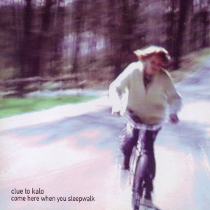 cluetokalo-comeherewhenyousleepwalk
