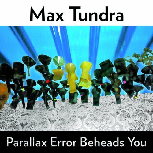 maxtundra-parallaxerrorbeheadsyou.jpg.jpg